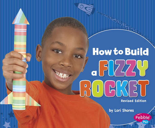 Book cover of How to Build a Fizzy Rocket: A 4d Book (Hands-on Science Fun Ser.)