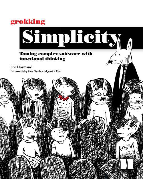 Grokking Simplicity: Taming complex software with functional thinking