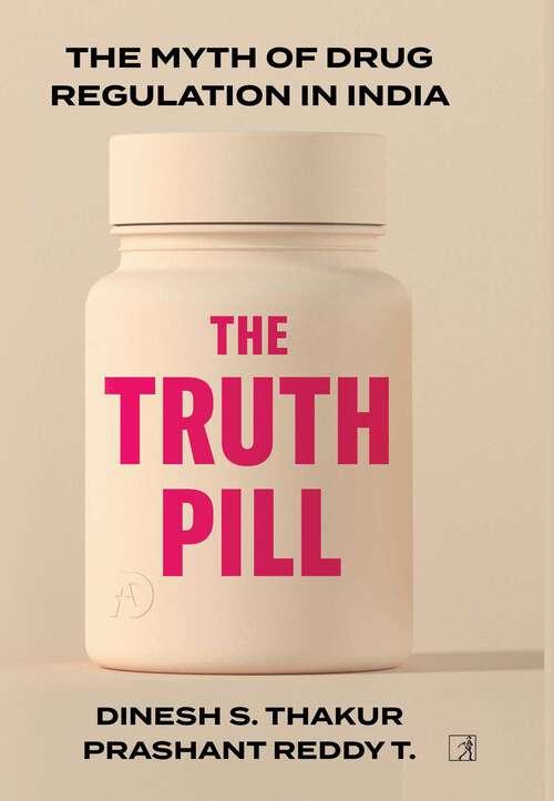 Book cover of The Truth Pill: The Myth of Drug Regulation in India