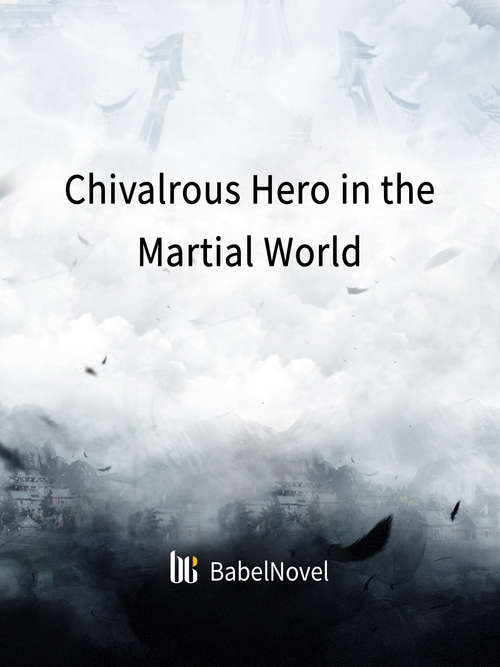 Book cover of Chivalrous Hero in the Martial World: Volume 1 (Volume 1 #1)