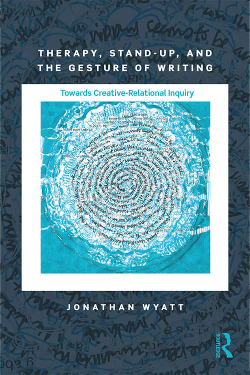 Book cover of Therapy, Stand-Up, and the Gesture of Writing: Towards Creative-Relational Inquiry (Writing Lives: Ethnographic Narratives)