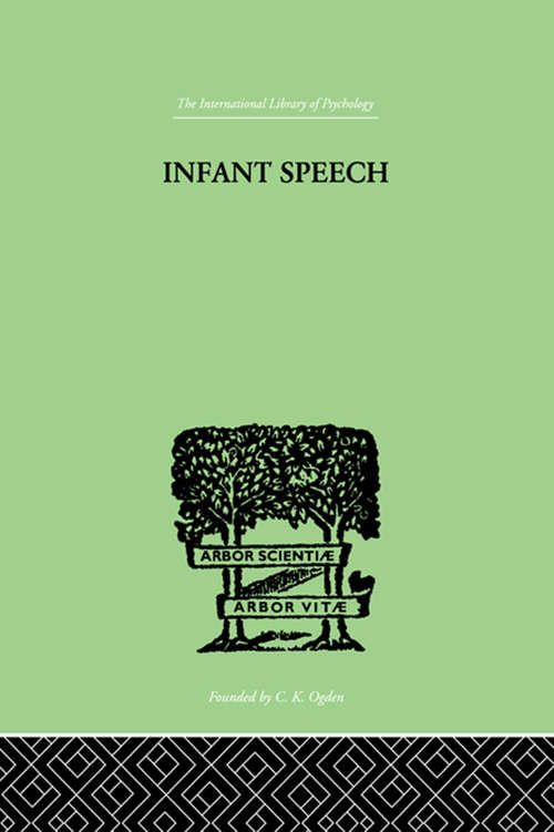 Book cover of Infant Speech: A STUDY OF THE BEGINNINGS OF LANGUAGE (International Library Of Psychology Ser.: Vol. 77)