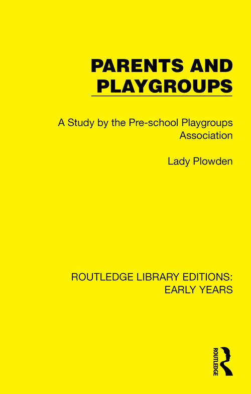 Book cover of Parents and Playgroups: A Study by the Pre-school Playgroups Association (Routledge Library Editions: Early Years)