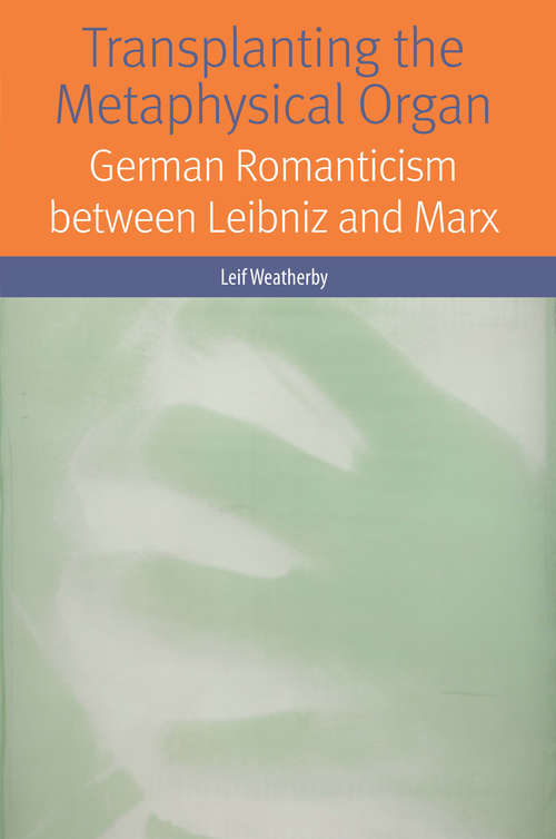 Book cover of Transplanting the Metaphysical Organ: German Romanticism between Leibniz and Marx