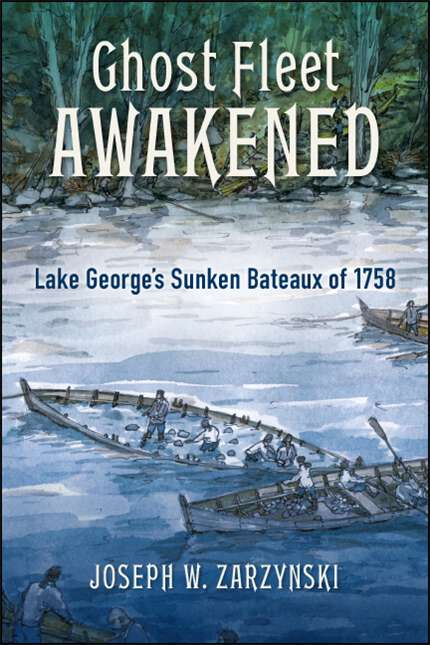 Book cover of Ghost Fleet Awakened: Lake George's Sunken Bateaux of 1758 (Excelsior Editions)