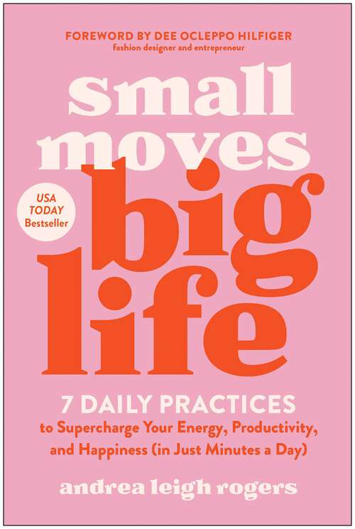 Book cover of Small Moves, Big Life: 7 Daily Practices to Supercharge Your Energy, Productivity, and Happiness (in Just Minutes a Day)
