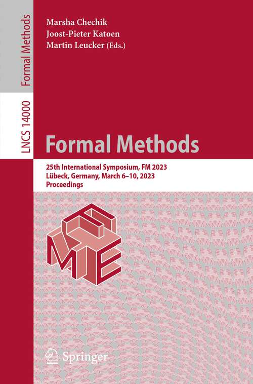 Book cover of Formal Methods: 25th International Symposium, FM 2023, Lübeck, Germany, March 6–10, 2023, Proceedings (1st ed. 2023) (Lecture Notes in Computer Science #14000)