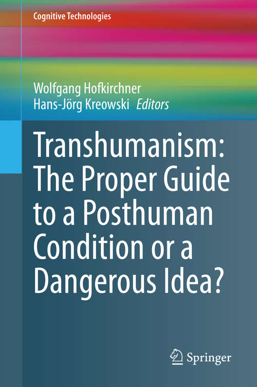 Transhumanism: The Proper Guide to a Posthuman Condition or a Dangerous Idea? (Cognitive Technologies)