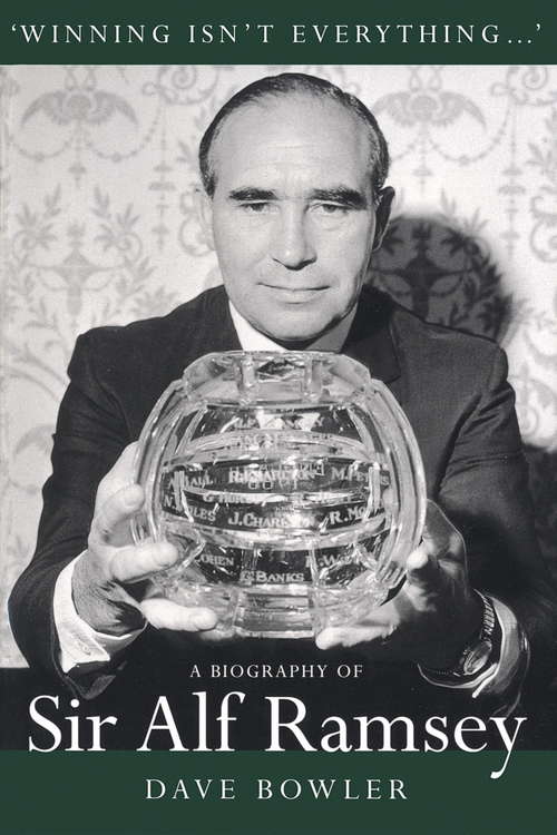Book cover of Winning Isn't Everything: A Biography of Sir Alf Ramsey