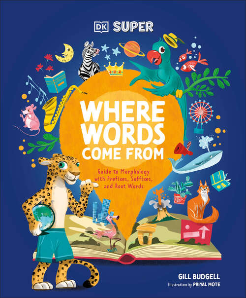 Book cover of DK SUPER Where Words Come From: Guide to Morphology with Prefixes, Suffixes, and Root Words (DK Super)