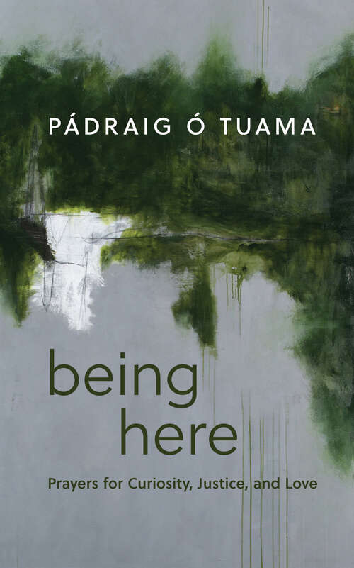 Book cover of Being Here: Prayers for Curiosity, Justice, and Love
