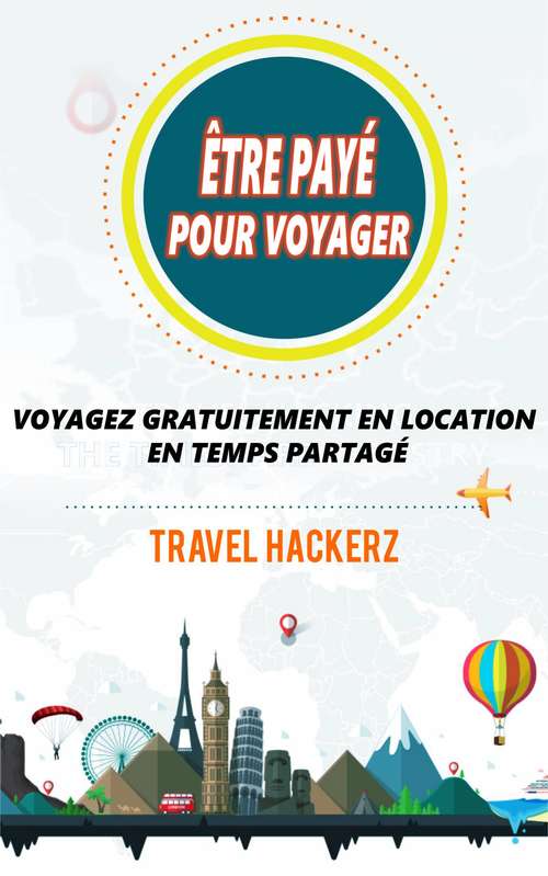 Book cover of être payé pour voyager : Voyagez gratuitement en location en temps partagé