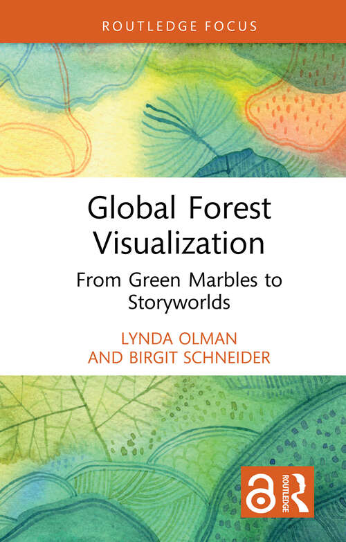Book cover of Global Forest Visualization: From Green Marbles to Storyworlds (Routledge Focus on Environment and Sustainability)