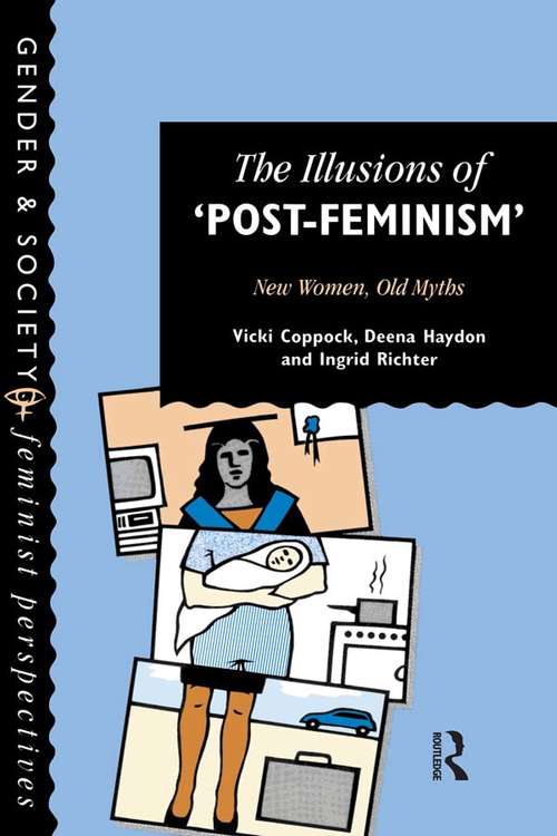 The Illusions Of Post-Feminism: New Women, Old Myths (Gender And Society Ser.)