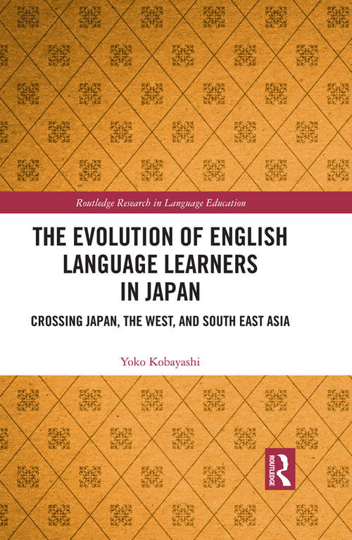 Book cover of The Evolution of English Language Learners in Japan: Crossing Japan, the West, and South East Asia (Routledge Research in Language Education)