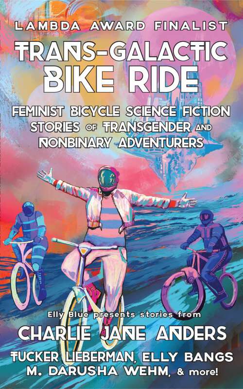 Book cover of Trans-Galactic Bike Ride: Feminist Bicycle Science Fiction Stories of Transgender and Nonbinary Adventurers