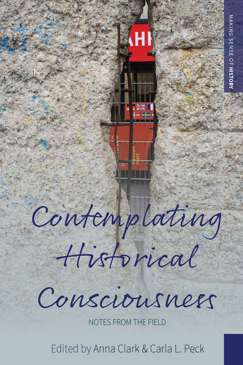 Contemplating Historical Consciousness: Notes from the Field (Making Sense of History #36)