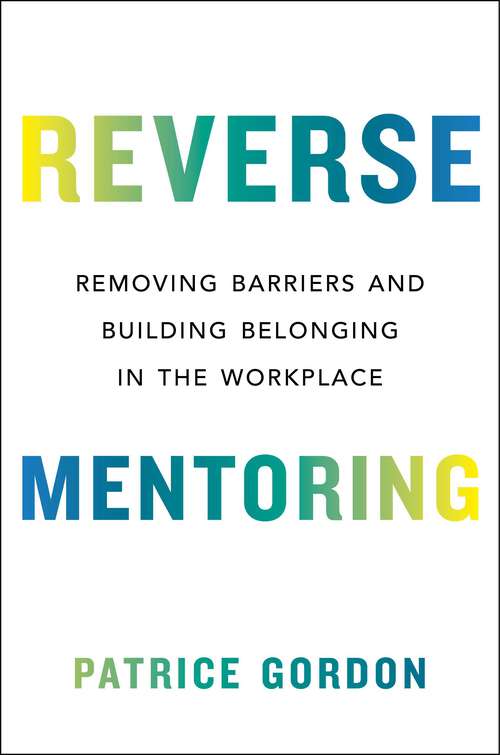 Book cover of Reverse Mentoring: Removing Barriers and Building Belonging in the Workplace
