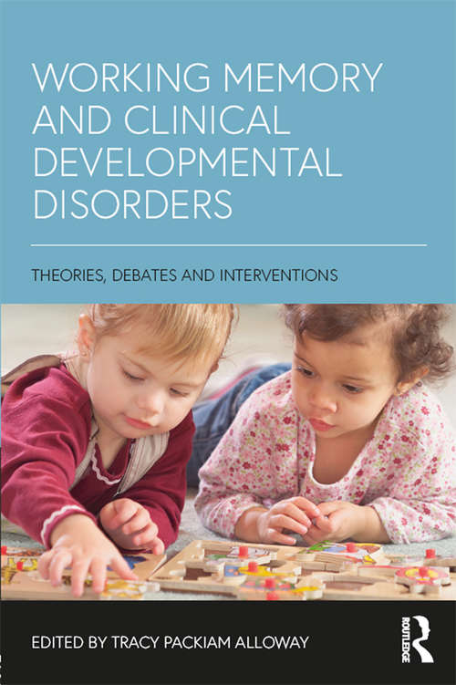 Book cover of Working Memory and Clinical Developmental Disorders: Theories, Debates and Interventions