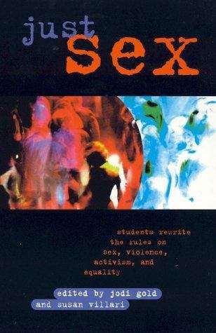 Book cover of Just Sex: Students Rewrite the Rules on Sex, Violence, Equality and Activism