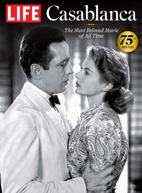 Book cover of LIFE Casablanca: The Most Beloved Movie of All Time: The Most Beloved Movie of All Time