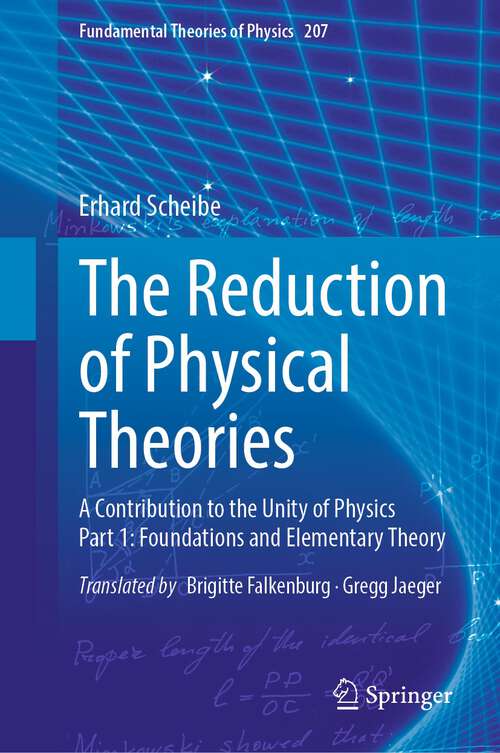 Book cover of The Reduction of Physical Theories: A Contribution to the Unity of Physics Part 1: Foundations and Elementary Theory (1st ed. 2022) (Fundamental Theories of Physics #207)