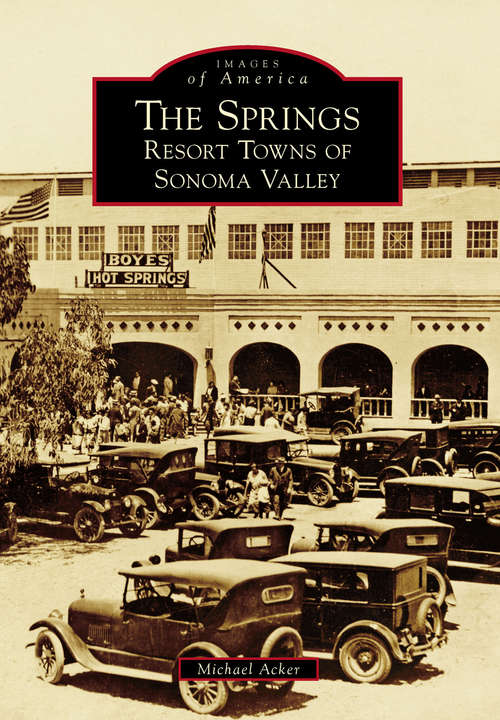 Book cover of Springs, The: Resort Towns of Sonoma Valley (Images of America)