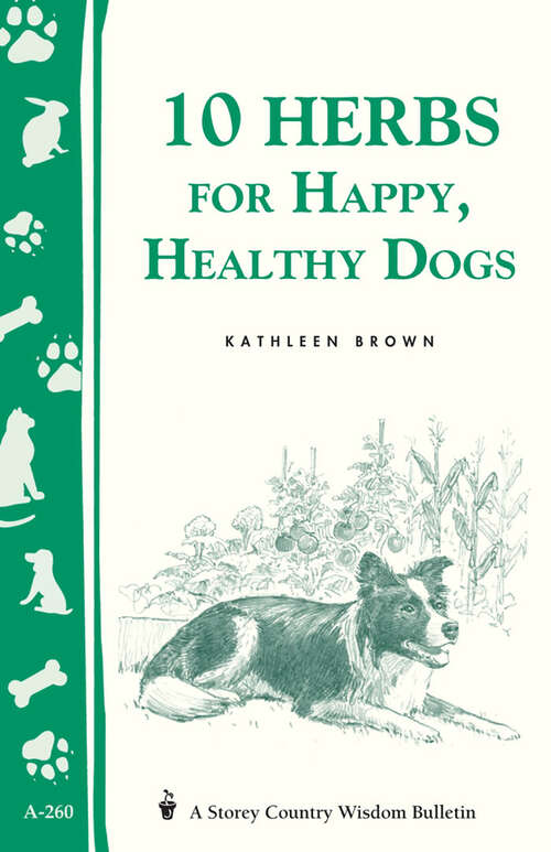 Book cover of 10 Herbs for Happy, Healthy Dogs: Storey's Country Wisdom Bulletin A-260 (Country Wisdom Bulletin Ser.: Vol. 260)