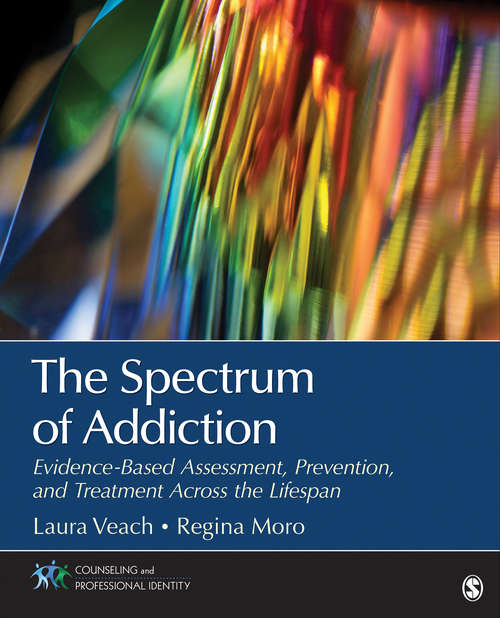 The Spectrum of Addiction: Evidence-Based Assessment, Prevention, and Treatment Across the Lifespan (Counseling and Professional Identity)