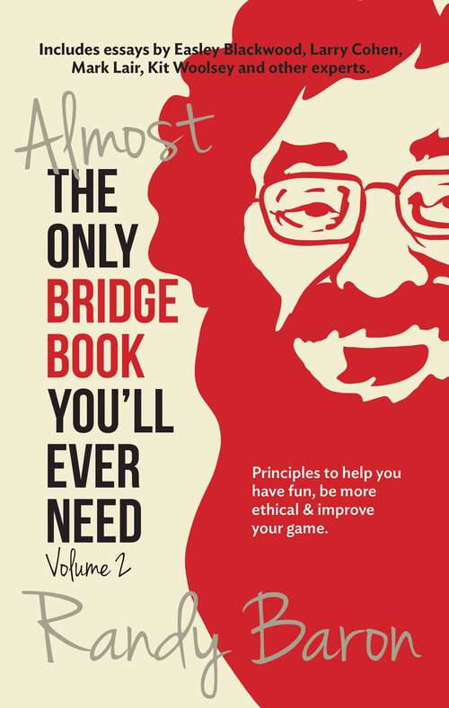 Book cover of Almost the Only Bridge Book You'll Ever Need: Principles to help you have fun, be more ethical & improve your game