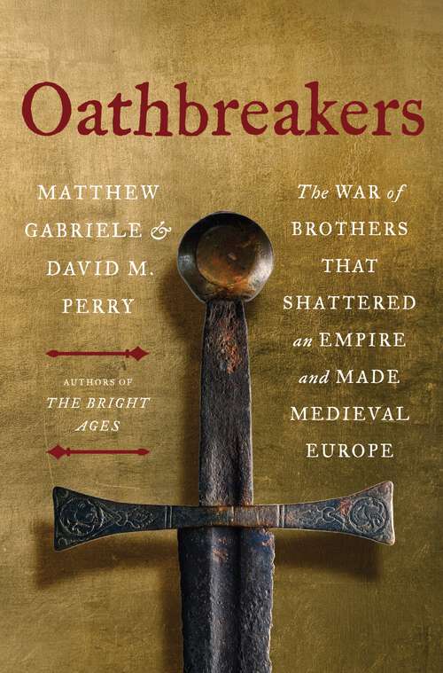 Book cover of Oathbreakers: The War of Brothers That Shattered an Empire and Made Medieval Europe