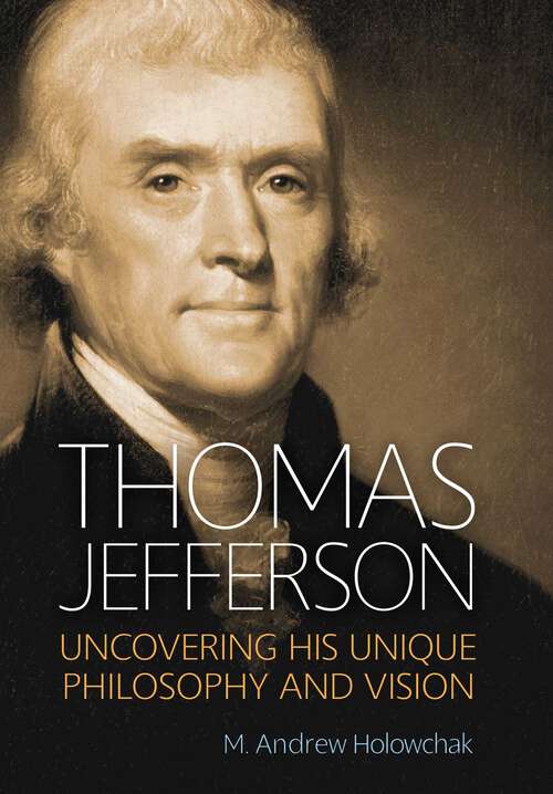 Book cover of Thomas Jefferson: Uncovering His Unique Philosophy and Vision