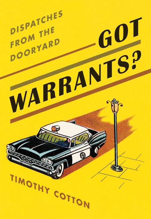 Book cover of Got Warrants?: Dispatches from the Dooryard