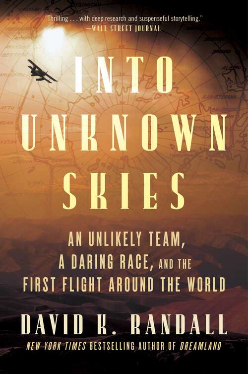 Book cover of Into Unknown Skies: An Unlikely Team, a Daring Race, and the First Flight Around the World
