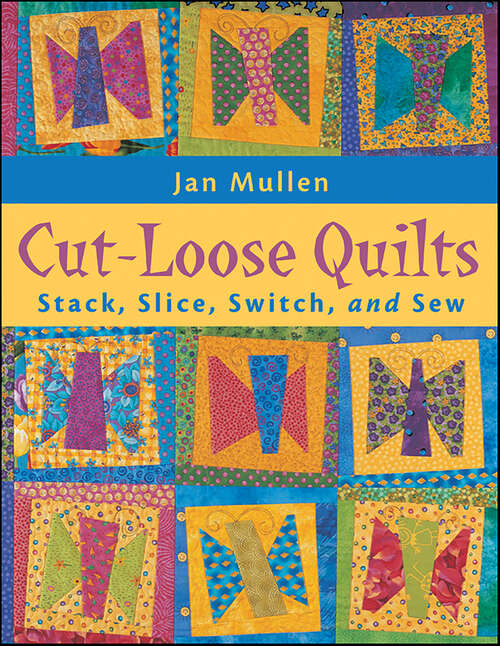 Book cover of Cut-Loose Quilts: Stack, Slice, Switch, and Sew