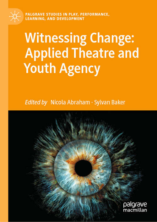 Book cover of Witnessing Change: Applied Theatre and Youth Agency (Palgrave Studies In Play, Performance, Learning, and Development)