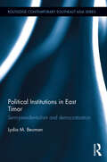 Political Institutions in East Timor: Semi-Presidentialism and Democratisation (Routledge Contemporary Southeast Asia Series)