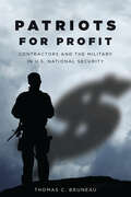 Patriots for Profit: Contractors and the Military in U. S. National Security