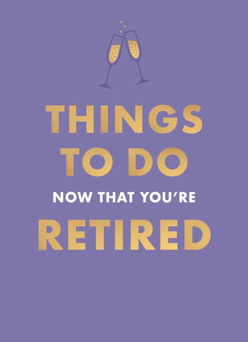 Book cover of Things To Do Now That You're Retired (Things To Do Now That You're)