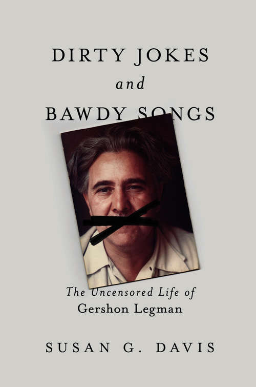 Book cover of Dirty Jokes and Bawdy Songs: The Uncensored Life of Gershon Legman (Folklore Studies in Multicultural World)