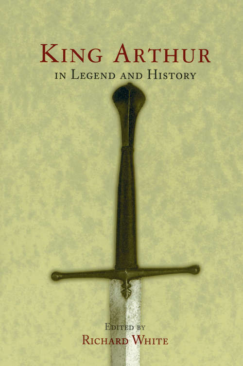 King Arthur In Legend and History: A Sourcebook