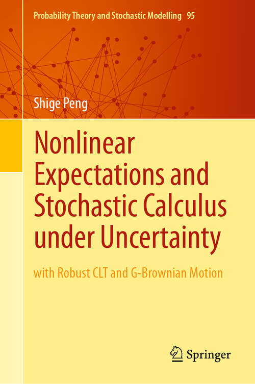 Book cover of Nonlinear Expectations and Stochastic Calculus under Uncertainty: with Robust CLT and G-Brownian Motion (1st ed. 2019) (Probability Theory and Stochastic Modelling #95)