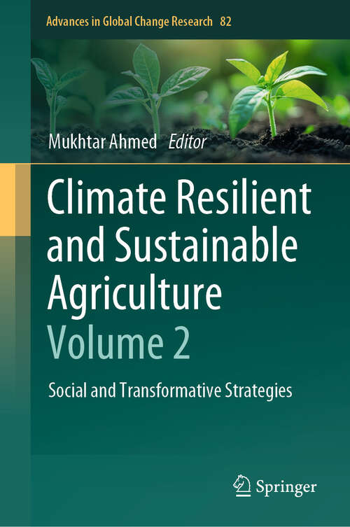 Book cover of Climate Resilient and Sustainable Agriculture: Social and Transformative Strategies (Advances in Global Change Research #82)