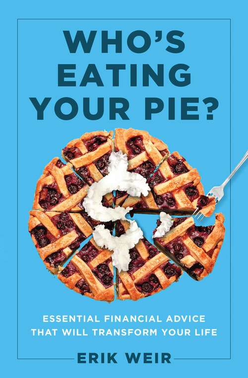 Who's Eating Your Pie?: Essential Financial Advice that Will Transform Your Life