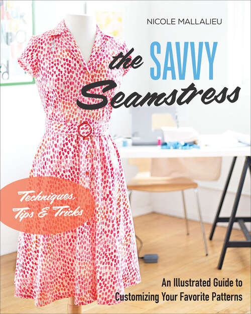 Book cover of The Savvy Seamstress: An Illustrated Guide to Customizing Your Favorite Patterns