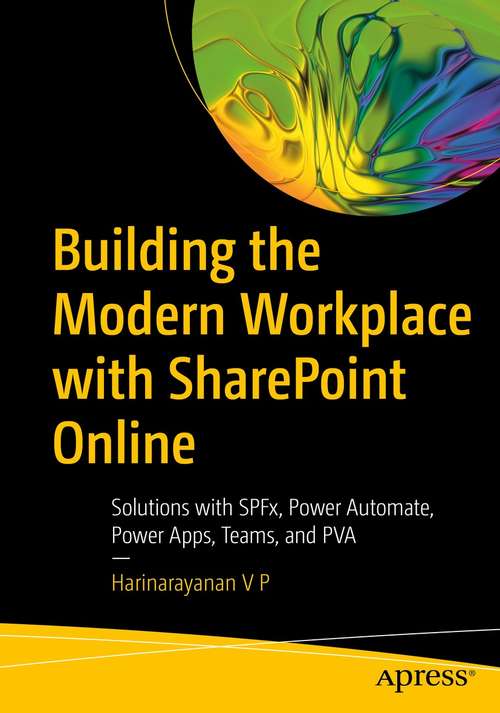 Book cover of Building the Modern Workplace with SharePoint Online: Solutions with SPFx, Power Automate, Power Apps, Teams, and PVA (1st ed.)