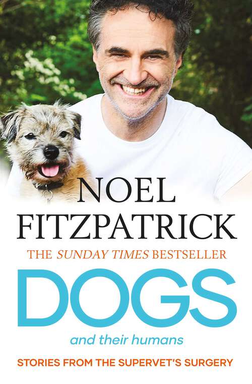 Book cover of Dogs and Their Humans: Stories of Healing and Hope from the Supervet's Surgery