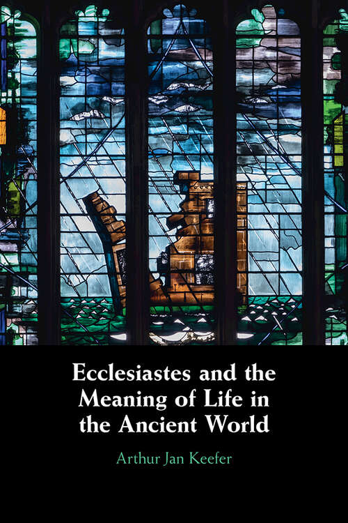 Book cover of Ecclesiastes and the Meaning of Life in the Ancient World Ecclesiastes and the Meaning of Life in the Ancient World
