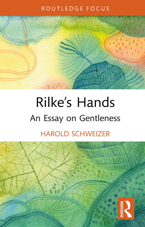 Book cover of Rilke’s Hands: An Essay on Gentleness (Routledge Focus on Literature)