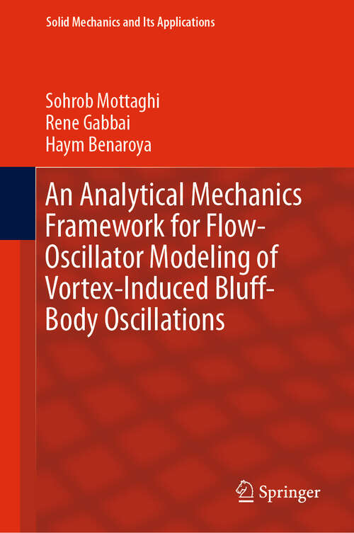 Book cover of An Analytical Mechanics Framework for Flow-Oscillator Modeling of Vortex-Induced Bluff-Body Oscillations (1st ed. 2020) (Solid Mechanics and Its Applications #260)